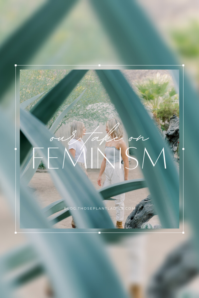 Our take on feminism on the blog for Those Plant Ladies.